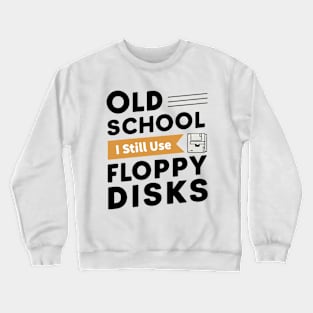 Old School : I Still Use Floppy Disks Crewneck Sweatshirt